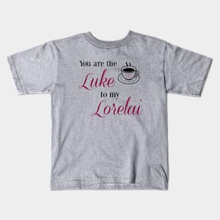 You are the Luke to my Lorelai Kids T-Shirt